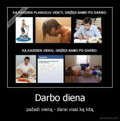 Darbo diena - pažadi vieną - darai visai ką kitą