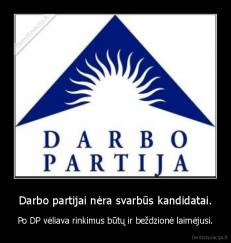 Darbo partijai nėra svarbūs kandidatai. - Po DP vėliava rinkimus būtų ir beždzionė laimėjusi.