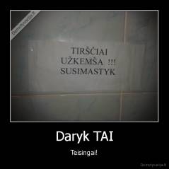 Daryk TAI - Teisingai!