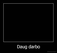 Daug darbo - 