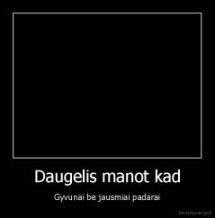 Daugelis manot kad - Gyvunai be jausmiai padarai