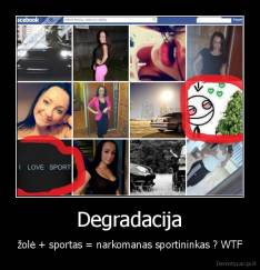 Degradacija - žolė + sportas = narkomanas sportininkas ? WTF