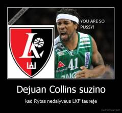 Dejuan Collins suzino - kad Rytas nedalyvaus LKF taureje