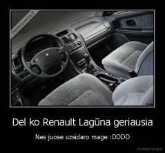 Del ko Renault Lagūna geriausia - Nes juose uzsidaro mage :DDDD