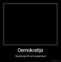 Demokratija - Egzistuoja tik ant popieriaus