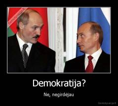 Demokratija? - Ne, negirdėjau