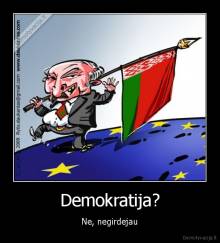 Demokratija? - Ne, negirdejau