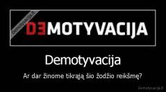 Demotyvacija - Ar dar žinome tikrąją šio žodžio reikšmę?