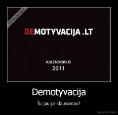 Demotyvacija - Tu jau priklausomas?