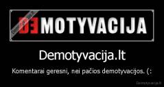 Demotyvacija.lt - Komentarai geresni, nei pačios demotyvacijos. (: