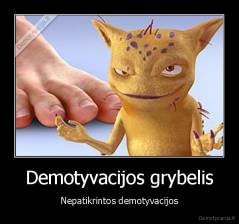 Demotyvacijos grybelis - Nepatikrintos demotyvacijos