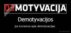 Demotyvacijos - jos kuriamos apie demotyvacijas 