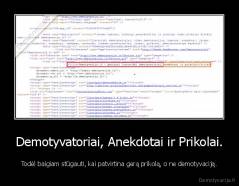 Demotyvatoriai, Anekdotai ir Prikolai. - Todėl baigiam stūgauti, kai patvirtina gerą prikolą, o ne demotyvaciją.