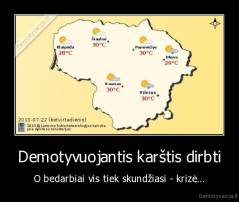 Demotyvuojantis karštis dirbti - O bedarbiai vis tiek skundžiasi - krizė...