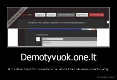 Demotyvuok.one.lt - tik čia demo turinčios 5 komentarus gali atsidurti tarp labiausiai komentuojamų.