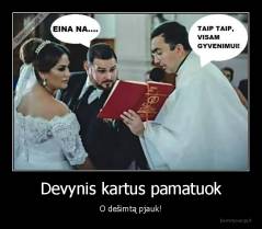 Devynis kartus pamatuok - O dešimtą pjauk!