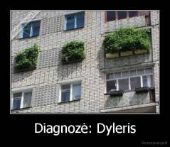 Diagnozė: Dyleris - 