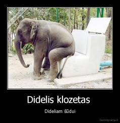 Didelis klozetas  - Dideliam šūdui