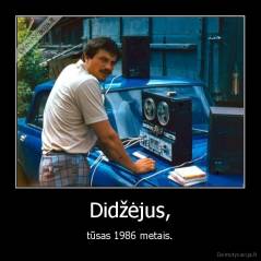 Didžėjus, - tūsas 1986 metais.