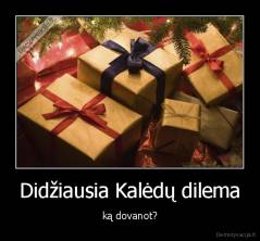 Didžiausia Kalėdų dilema - ką dovanot?