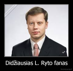 Didžiausias L. Ryto fanas - 