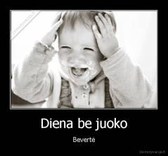 Diena be juoko - Bevertė