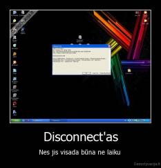 Disconnect'as - Nes jis visada būna ne laiku 