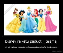 Disney reikėtu paduoti į teismą  - už tai, kad nuo vaikystės mažas mergaites priverčia tikėti princais