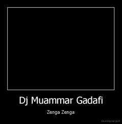 Dj Muammar Gadafi - Zenga Zenga