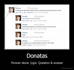 Donatas - Forever alone. lygis: Question & answer