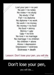 Don't lose your pen, - you will die....