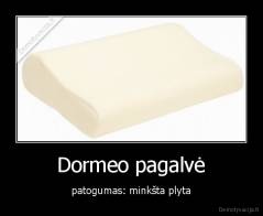 Dormeo pagalvė - patogumas: minkšta plyta