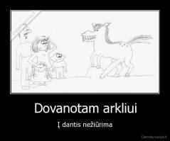 Dovanotam arkliui - Į dantis nežiūrima