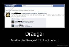 Draugai - Pasakys visa tiesa,kad ir kokia ji bebutu