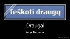 Draugai - Patys Neranda.