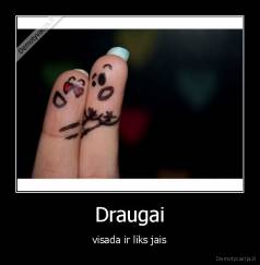 Draugai - visada ir liks jais