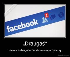 „Draugas“ - Vienas iš daugelio Facebooko nepažįstamų