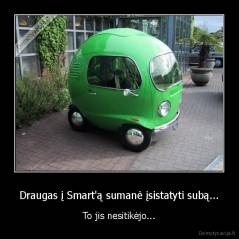 Draugas į Smart'ą sumanė įsistatyti subą... - To jis nesitikėjo...