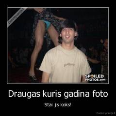 Draugas kuris gadina foto - Stai jis koks!