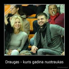 Draugas - kuris gadina nuotraukas - 