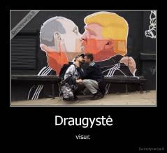 Draugystė - visur.