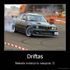 Driftas - Niekada moterys to nesupras :D