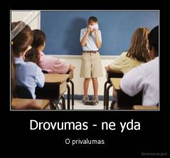 Drovumas - ne yda - O privalumas