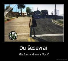 Du šedevrai  - Gta San andreas ir Gta V