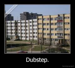 Dubstep. - 