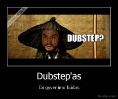 Dubstep'as - Tai gyvenimo būdas