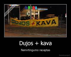 Dujos + kava - Nemirtingumo receptas