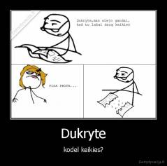 Dukryte - kodel keikies?