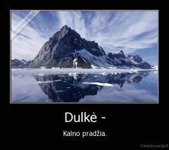 Dulkė - - Kalno pradžia.