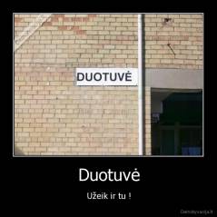 Duotuvė - Užeik ir tu !